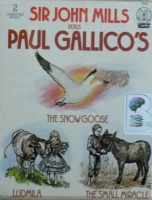 The Snow Goose, Ludmila and The Small Miracle written by Paul Gallico performed by Sir John Mills on Cassette (Unabridged)